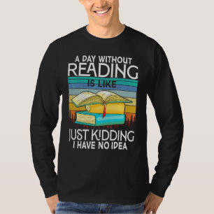 Ein Tag ohne Lesen ist wie Buchlesen Bücherliebh T-Shirt