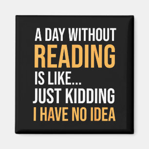Ein Tag ohne Lesen ist wie Buchliebhaber Bibliothe Magnet