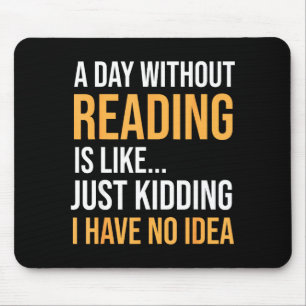 Ein Tag ohne Lesen ist wie Buchliebhaber Bibliothe Mousepad