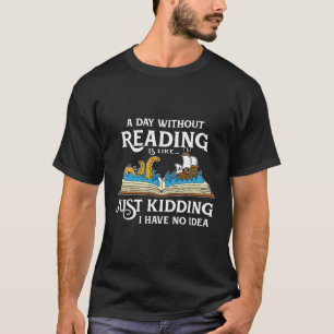 Ein Tag ohne Lesen ist wie das Lesen eines Buches T-Shirt