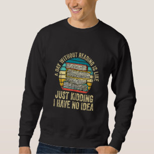 Ein Tag ohne Lesen ist wie der Nerd des Buches Lov Sweatshirt