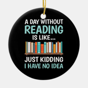 Ein Tag ohne Lesen ist wie ein Buchliebhaber Büche Keramik Ornament