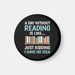 Ein Tag ohne Lesen ist wie ein Buchliebhaber Büche Magnet