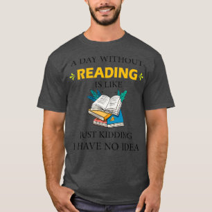 Ein Tag ohne Lesen ist wie ein Kinderspiel, den ic T-Shirt