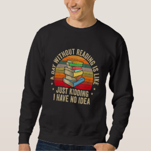 Ein Tag ohne Lesen ist wie Nerd-Bibliothekar Sweatshirt