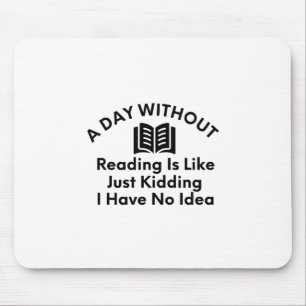 Ein Tag ohne Lesen-Lesen-Buchliebhaber-Lustig Mousepad