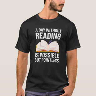 ein Tag ohne Lesen möglich, aber sinnlos T-Shirt