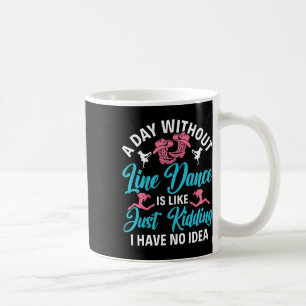 Ein Tag ohne Line Tanz Funny Line Tanz Linie D Kaffeetasse