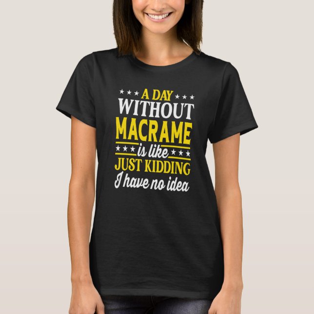 Ein Tag ohne Macrame Macrame T-Shirt (Vorderseite)