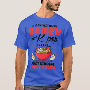 Ein Tag ohne Männer und k-Pop ist wie Südkorea T-Shirt