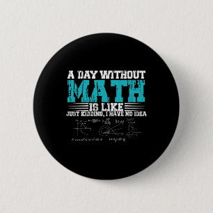 Ein Tag ohne Mathe ist wie ein Kind, ich habe kein Button