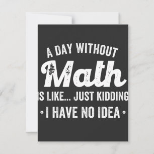 ein Tag ohne Mathe ist wie nur einen Scherz ich ha Dankeskarte