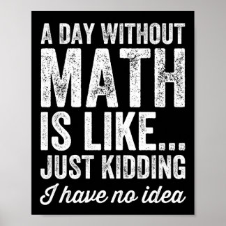 Ein Tag ohne Mathe ist wie nur einen Scherz ich ha Poster
