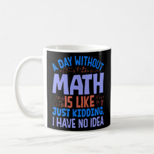 Ein Tag ohne Mathe, Lustige Sprüche Kaffeetasse