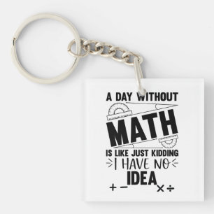 Ein Tag ohne Mathematik-Funny-Mathe-Geschenk, Math Schlüsselanhänger