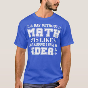 Ein Tag ohne Mathematik ist wie nur ein Scherz coo T-Shirt
