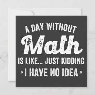 Ein Tag ohne Mathematik ist wie nur ein Scherz hab Einladung