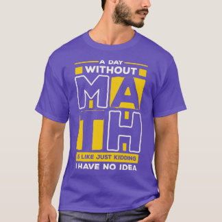 Ein Tag ohne Mathematik T-Shirt