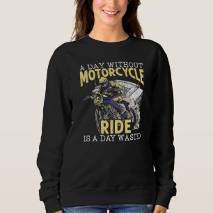 Ein Tag ohne Motorradfahren ist ein verschwendeter Sweatshirt