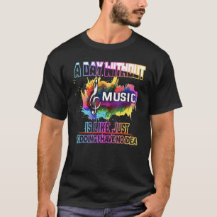 Ein Tag ohne Musik ist wie Scherz ich habe keine T-Shirt