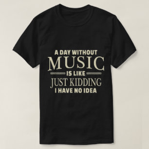 Ein Tag ohne Musik Lustiges Zitat Design T-Shirt