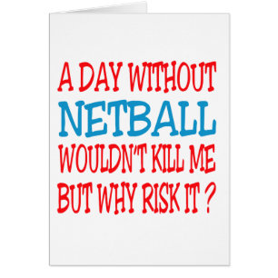 Ein Tag ohne Netball würde mich nicht töten