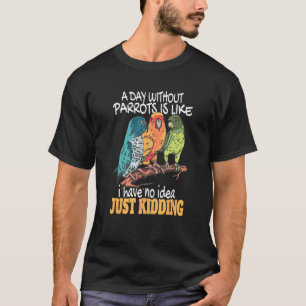 Ein Tag ohne Papageien ist Nymphensittich Vogel Tr T-Shirt