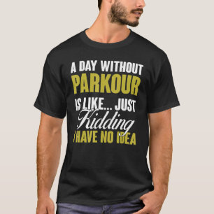 Ein Tag ohne Parkour ist wie ein kostenloses Lauft T-Shirt