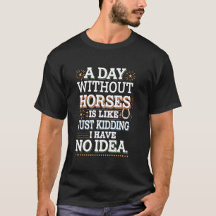 Ein Tag ohne Pferde Lustiger Spruch T-Shirt