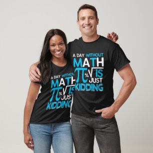 Ein Tag ohne Pi-Mathe ist nur das Töten T-Shirt