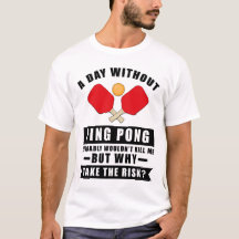 Ein Tag ohne Ping Pong würde mich wahrscheinlich n