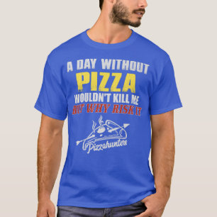 Ein Tag ohne Pizza T - Shirt Funny Feinschmecker T