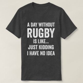 Ein Tag ohne Rugby ist wie Rugby Lover T-Shirt
