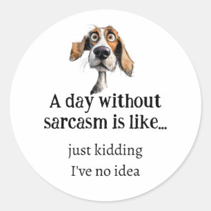 Ein Tag ohne Sarcasm... Ich habe kein Angebot für Runder Aufkleber