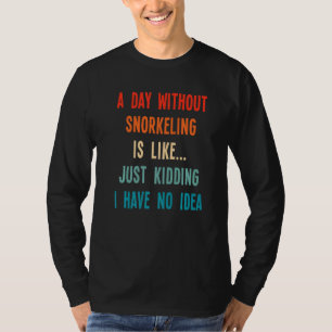 Ein Tag ohne Schnorcheln ist, als hätte ich einfac T-Shirt