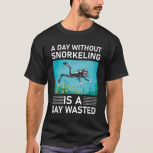 Ein Tag ohne Schnorcheln ist ein verlorener Tag T-Shirt