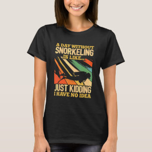 Ein Tag ohne Schnorcheln ist wie Nur Spaß ich Ha T-Shirt