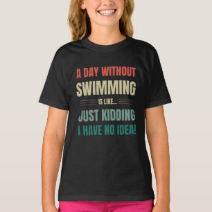 Ein Tag ohne Schwimmen ist wie ein Scherz T-Shir T-Shirt