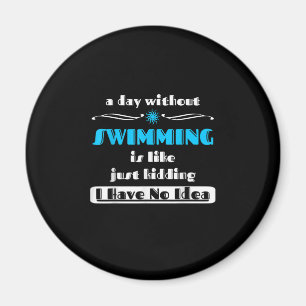Ein Tag ohne Schwimmen ist wie einfach nur Design Magnet