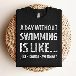 Ein Tag ohne Schwimmen ist wie lustiges Schwimmen T-Shirt
