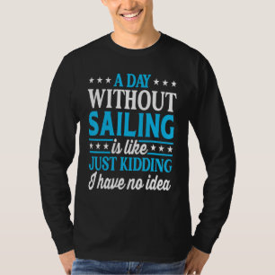 Ein Tag Ohne Segeln   Segler Segeln T-Shirt
