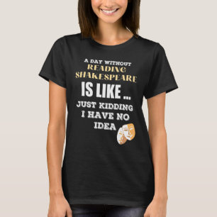 Ein Tag ohne Shakespeare, wie nur das Kind, das ic T-Shirt