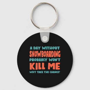 Ein Tag ohne Snowboarden wird mir kein Snowboard u Schlüsselanhänger