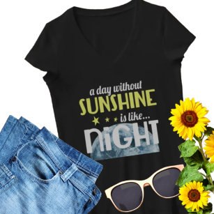 Ein Tag ohne Sonnenschein ist wie eine Nacht T-Shirt