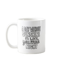 Ein Tag ohne Sonnenschein ist wie, nun ja, Nacht