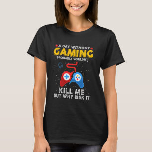 Ein Tag ohne Spiel wird mich wahrscheinlich nicht T-Shirt