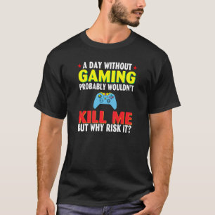 Ein Tag ohne Spiel würde mich wahrscheinlich umbri T-Shirt