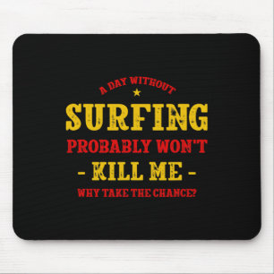 Ein Tag ohne Surfen wird mich nicht töten Surfer L Mousepad
