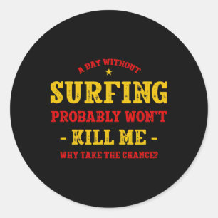 Ein Tag ohne Surfen wird mich nicht töten Surfer L Runder Aufkleber