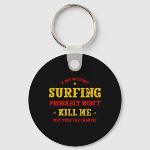 Ein Tag ohne Surfen wird mich nicht töten Surfer L Schlüsselanhänger